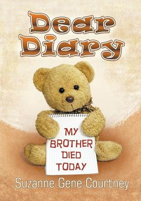 Dear Diary: My Brother Died Today by Courtney, Suzanne Gene