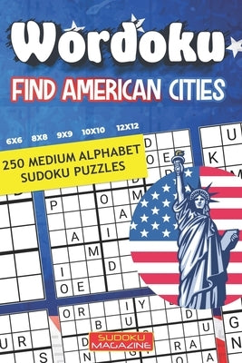 Wordoku. Find American Cities: 250 Medium Alphabet Sudoku Puzzles by Sudoku Magazine