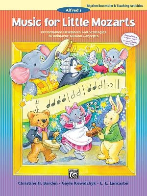 Music for Little Mozarts -- Rhythm Ensembles and Teaching Activities: Performance Ensembles and Strategies to Reinforce Musical Concepts by Barden, Christine H.