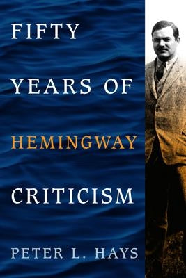 Fifty Years of Hemingway Criticism by Hays, Peter L.
