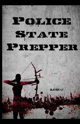 Police State Prepper by 67, Slayer