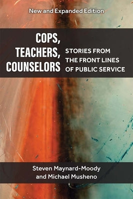 Cops, Teachers, Counselors: Stories from the Front Lines of Public Service by Maynard-Moody, Steven Williams