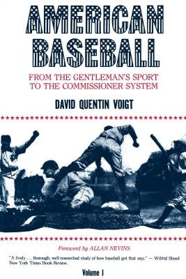 American Baseball: From the Gentleman's Sport to the Commissioner System by Voigt, David Quentin
