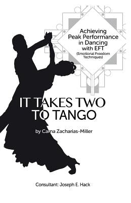 It Takes Two to Tango: Achieving Peak Performance in Dancing with EFT (Emotional Freedom Techniques) by Hack, Joseph E.