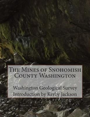 The Mines of Snohomish County Washington by Jackson, Kerby
