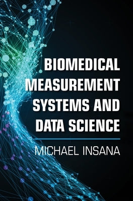 Biomedical Measurement Systems and Data Science by Insana, Michael
