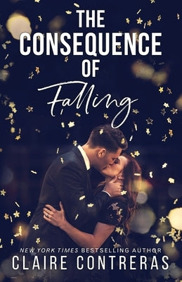 The Consequence of Falling: (An enemies-to-lovers office romance) by Contreras, Claire