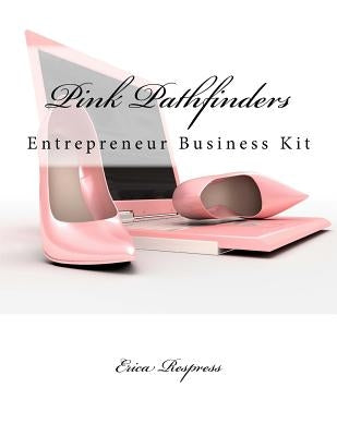 Pink Pathfinders: Entrepreneur Business Kit by Respress, Erica