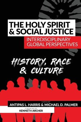 The Holy Spirit and Social Justice Interdisciplinary Global Perspectives: History, Race & Culture by Palmer, Michael D.