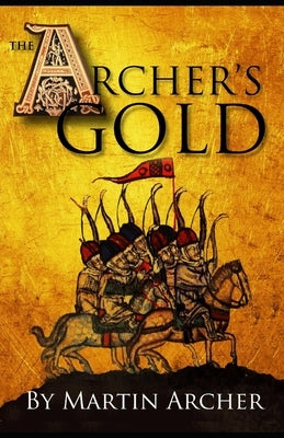 The Archers Gold: Medieval Military fiction: A Novel about Wars, Knights, Pirates, and Crusaders in The Years of the Feudal Middle ages by Archer, Martin