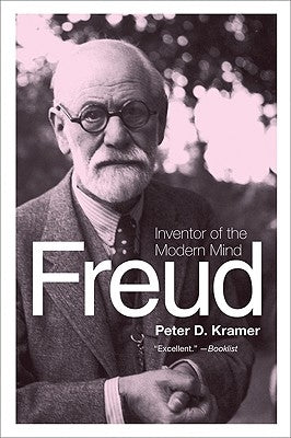 Freud: Inventor of the Modern Mind by Kramer, Peter D.