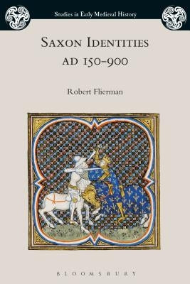 Saxon Identities, Ad 150-900 by Flierman, Robert