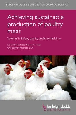 Achieving Sustainable Production of Poultry Meat Volume 1: Safety, Quality and Sustainability by Ricke, Steven C.