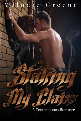 Staking My Claim: A Contemporary Romance by Greene, Melodie