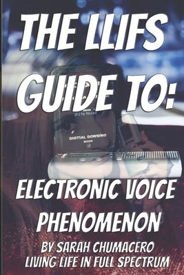 The LLIFS Guide To EVP by Chumacero, Sarah
