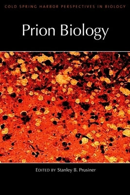 Prion Biology: A Subject Collection from Cold Spring Harbor Perspectives in Biology by Prusiner, Stanley B.
