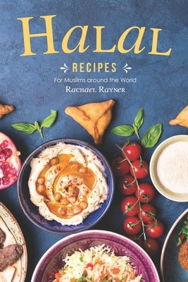 Halal Recipes: For Muslims around the World by Rayner, Rachael