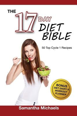 17 Day Diet Bible: The Ultimate Cheat Sheet & 50 Top Cycle 1 Recipes (With Diet Diary & Workout Planner) by Michaels, Samantha