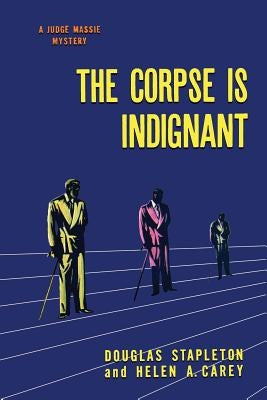 The Corpse is Indignant: (A Golden-Age Mystery Reprint) by Stapleton, Douglas