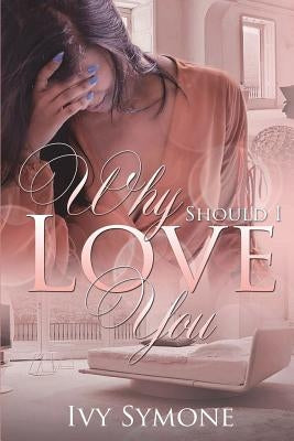 Why Should I Love You? by Symone, Ivy