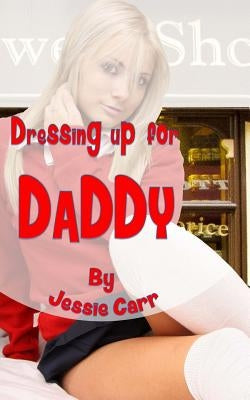 Dressing Up For Daddy by Carr, Jessie
