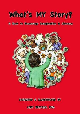 What's MY story?: A Wordless Book to Encourage Imagination & Literacy by Britain Phd, Lory