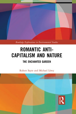 Romantic Anti-Capitalism and Nature: The Enchanted Garden by Sayre, Robert