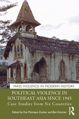 Political Violence in Southeast Asia Since 1945: Case Studies from Six Countries by Zucker, Eve Monique