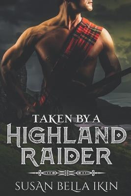Taken by a Highland Raider by Ikin, Susan Bella