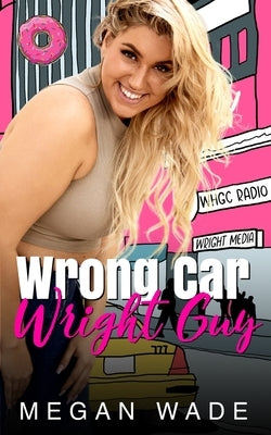 Wrong Car, Wright Guy: a Full-Length BBW Romance by Wade, Megan
