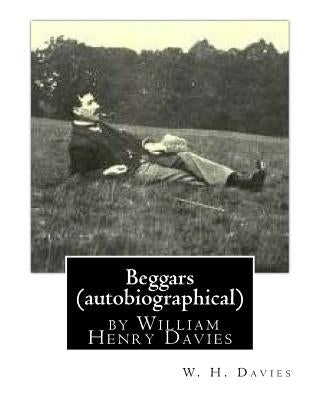 Beggars (Duckworth, 1909) (autobiographical) by William Henry Davies by Davies, W. H.