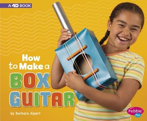How to Make a Box Guitar: A 4D Book by Alpert, Barbara