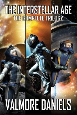 The Interstellar Age: The Complete Trilogy by Daniels, Valmore