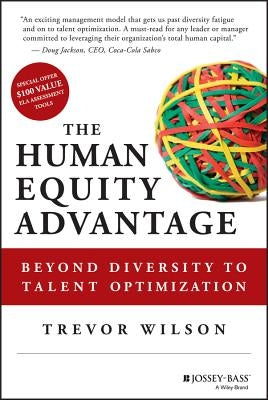 The Human Equity Advantage: Beyond Diversity to Talent Optimization by Wilson, Trevor
