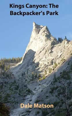 Kings Canyon: The Backpacker's Park by Matson, Dale