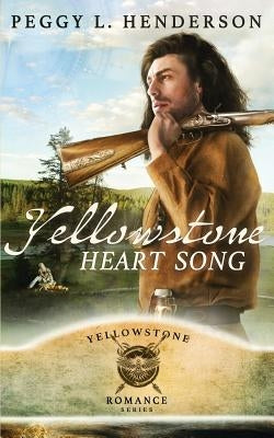 Yellowstone Heart Song by Henderson, Peggy L.