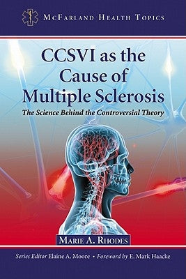 CCSVI as the Cause of Multiple Sclerosis: The Science Behind the Controversial Theory by Rhodes, Marie a.