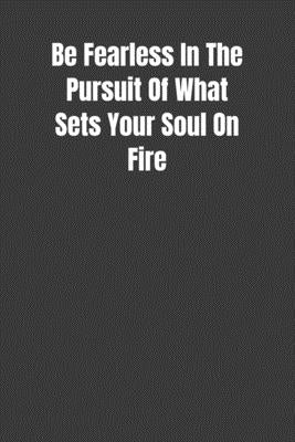 Be Fearless In The Pursuit Of What Sets Your Soul On Fire: Overcoming Obstacles In The Face Of Fear by Leader Publications, Fearless