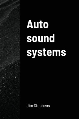 Auto sound systems by Stephens, Jim