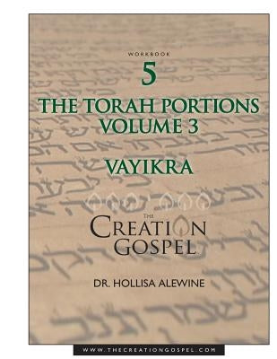 The Creation Gospel Workbook Five: Vayikra by Alewine, Hollisa