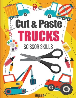 Cut and Paste Trucks Scissor Skills: Activity Book For Kids Ages 4-8, Cut, Color and Assemble Trucks and Tractors 8.5x11in, Glossy cover by Publishing, Th Kidsactivities