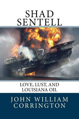 Shad Sentell: Love, Lust, and Louisiana Oil by Corrington, Joyce H.