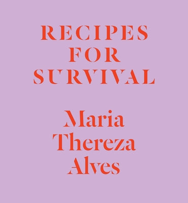 Recipes for Survival by Alves, Maria Thereza