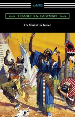 The Soul of the Indian by Eastman, Charles A.