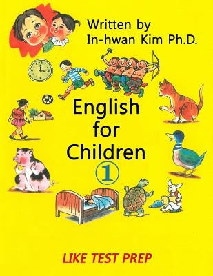 English for Children 1: Basic Level English as Second Language (ESL) English as Foreign Language (EFL) Text Book by Kim, In-Hwan