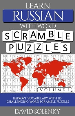 Learn Russian with Word Scramble Puzzles Volume 1: Learn Russian Language Vocabulary with 110 Challenging Bilingual Word Scramble Puzzles by Solenky, David