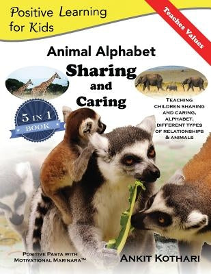 Animal Alphabet Sharing and Caring: 5-in-1 book teaching children important concepts of Sharing, Caring, Alphabet, Animals and Relationships by Kothari, Ankit