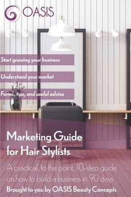 Marketing Guide for Hair Stylists: A practical, to the point, 10-step guide on how to build a business in 90 days by Dunkers, A. A.