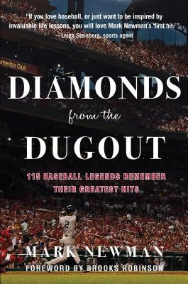 Diamonds from the Dugout: 115 Baseball Legends Remember Their Greatest Hits by Newman, Mark