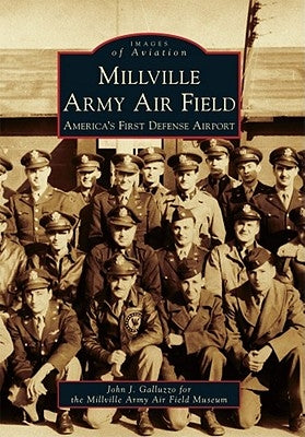 Millville Army Air Field: America's First Defense Airport by Galluzzo, John J.